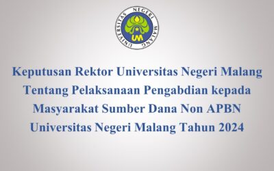 Keputusan Rektor Universitas Negeri Malang Tentang Pelaksana Pengabdian kepada Masyarakat Sumber Dana Non APBN Universitas Negeri Malang Tahun 2024