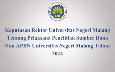 Keputusan Rektor Universitas Negeri Malang Tentang Pelaksana Penelitian Sumber Dana Non APBN Universitas Negeri Malang Tahun 2024