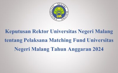 Keputusan Rektor Universitas Negeri Malang tentang Pelaksana Matching Fund Universitas Negeri Malang Tahun Anggaran 2024