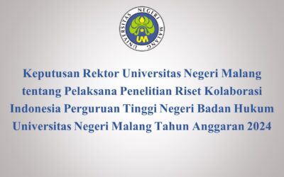 Keputusan Rektor Universitas Negeri Malang tentang Pelaksana Penelitian Riset Kolaborasi Indonesia Perguruan Tinggi Negeri Badan Hukum Universitas Negeri Malang Tahun Anggaran 2024