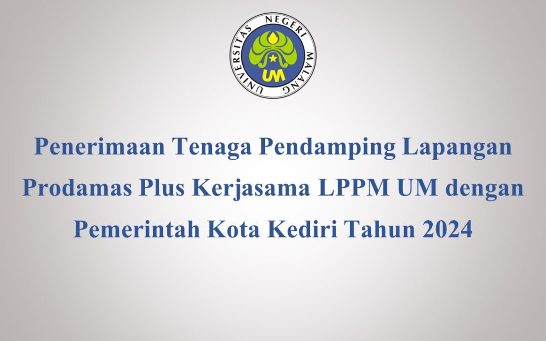 Penerimaan Tenaga Pendamping Lapangan Prodamas Plus Kerjasama LPPM UM dengan Pemerintah Kota Kediri Tahun 2024