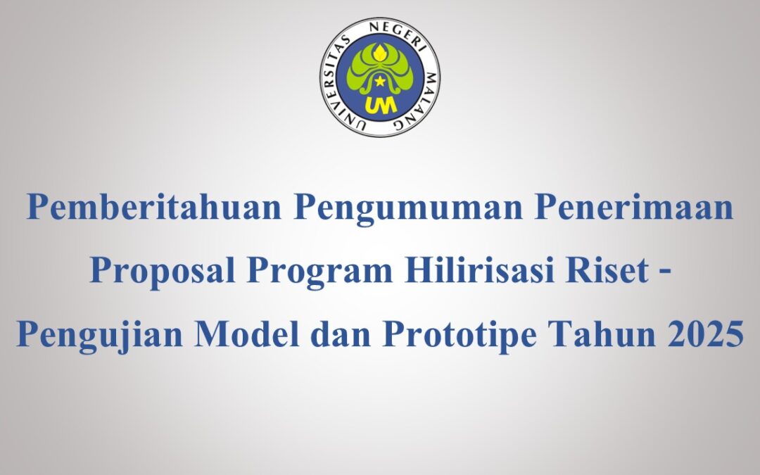 Pemberitahuan Pengumuman Penerimaan Proposal Program Hilirisasi Riset – Pengujian Model dan Prototipe Tahun 2025