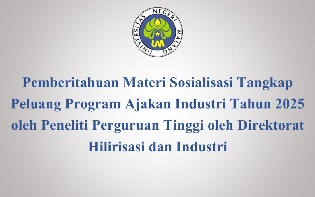 Pemberitahuan Materi Sosialisasi Tangkap Peluang Program Ajakan Industri Tahun 2025 oleh Peneliti Perguruan Tinggi oleh Direktorat Hilirisasi dan Industri
