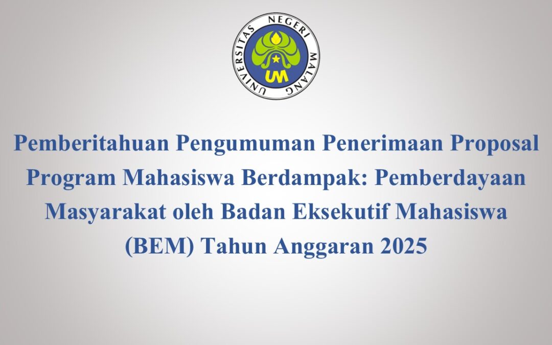 Pemberitahuan Pengumuman Penerimaan Proposal Program Mahasiswa Berdampak: Pemberdayaan Masyarakat oleh Badan Eksekutif Mahasiswa (BEM) Tahun Anggaran 2025