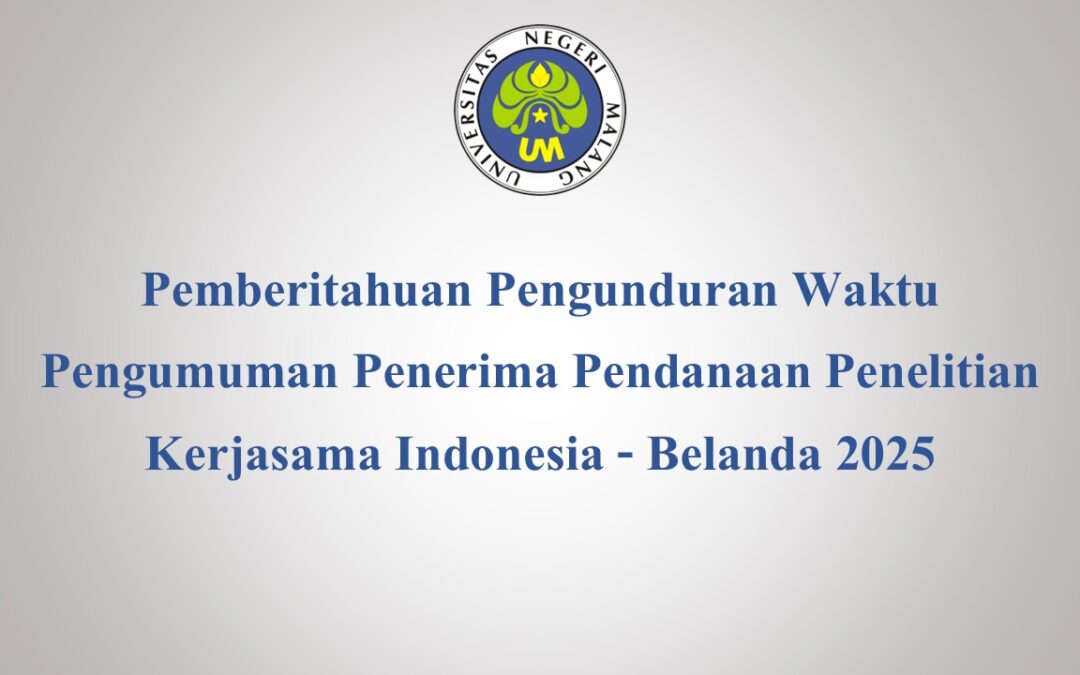 Pemberitahuan Pengunduran Waktu Pengumuman Penerima Pendanaan Penelitian Kerjasama Indonesia – Belanda 2025