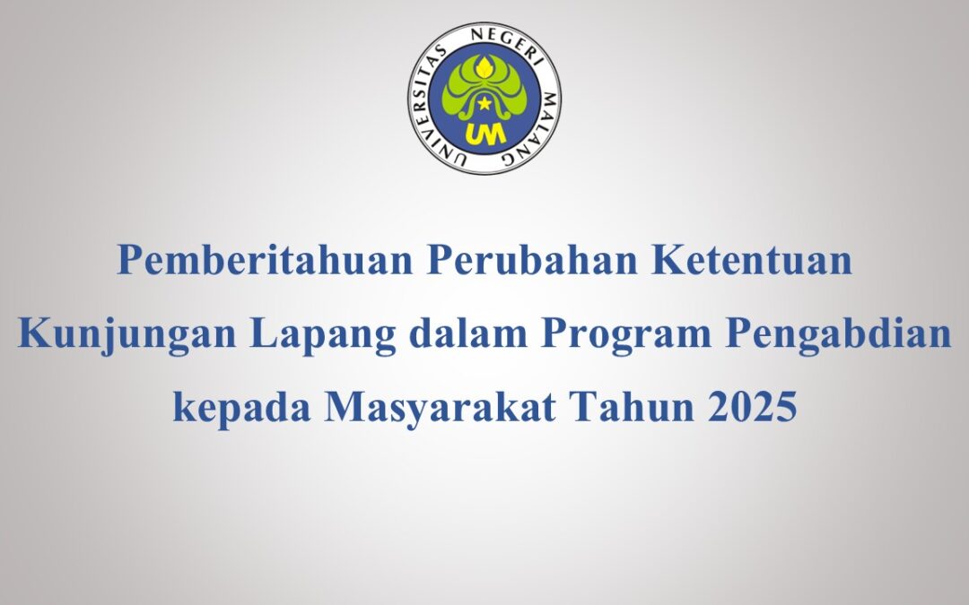 Pemberitahuan Perubahan Ketentuan Kunjungan Lapang dalam Program Pengabdian kepada Masyarakat Tahun 2025