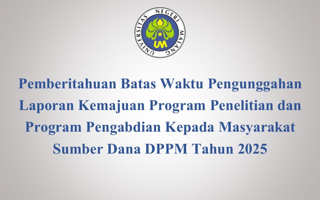 Pemberitahuan Batas Waktu Pengunggahan Laporan Kemajuan Program Penelitian dan Program Pengabdian Kepada Masyarakat Sumber Dana DPPM Tahun 2025