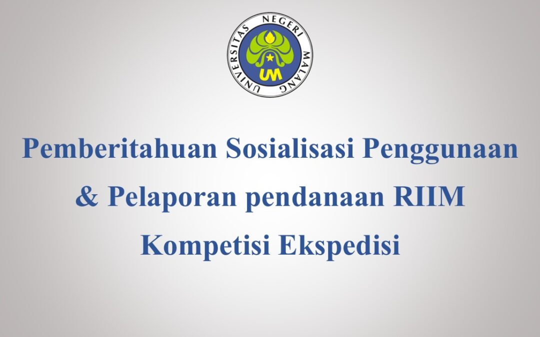 Pemberitahuan Sosialisasi Penggunaan & Pelaporan pendanaan RIIM Kompetisi Ekspedisi