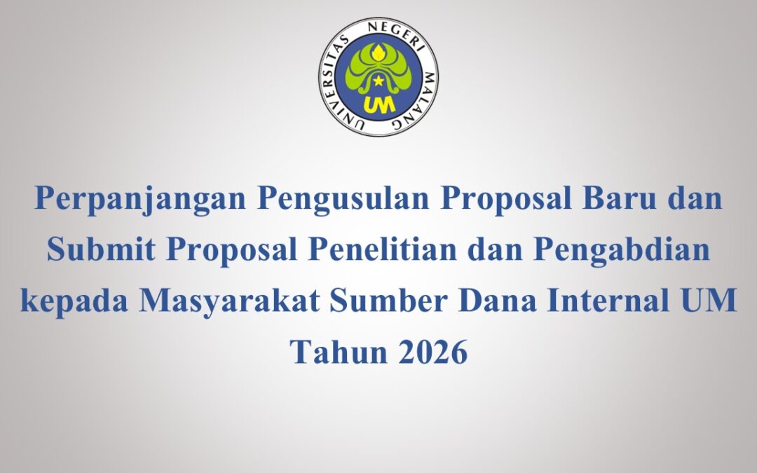 Perpanjangan Pengusulan Proposal Baru dan Submit Proposal Penelitian dan Pengabdian kepada Masyarakat Sumber Dana Internal UM Tahun 2026