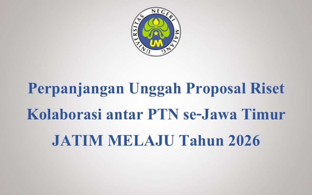 Perpanjangan Unggah Proposal Riset Kolaborasi antar PTN se-Jawa Timur JATIM MELAJU Tahun 2026