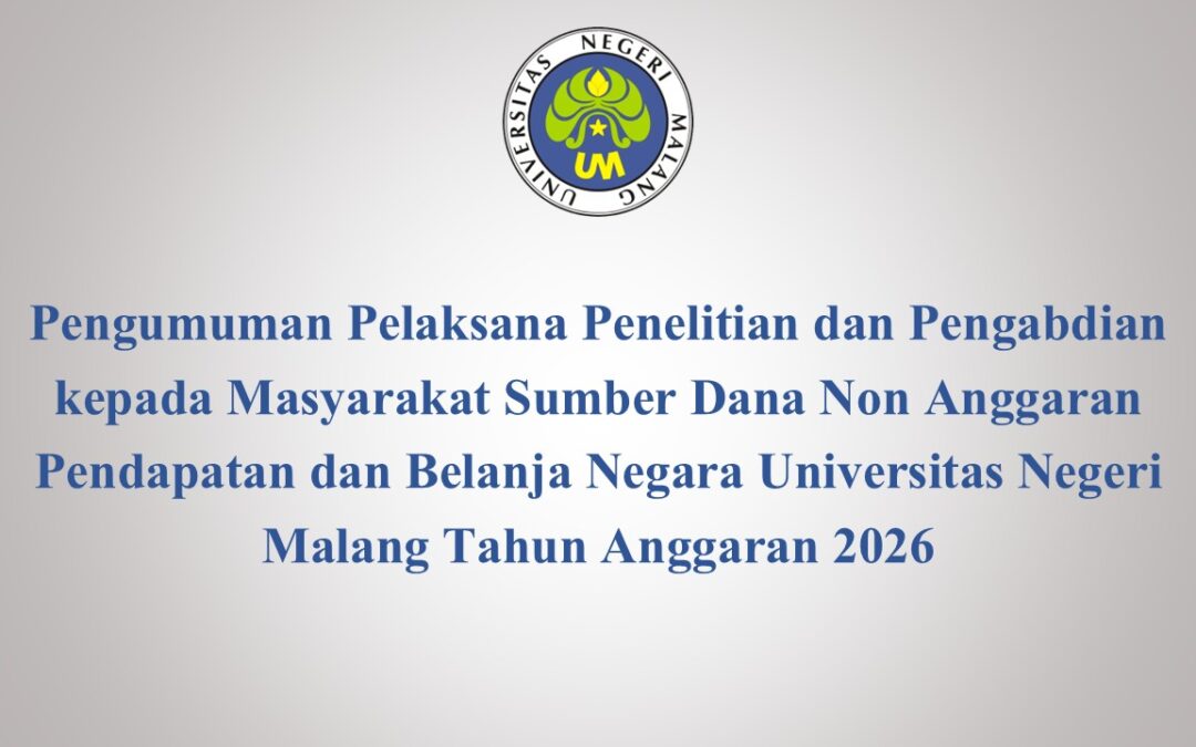 Pengumuman Pelaksana Penelitian dan Pengabdian kepada Masyarakat Sumber Dana Non Anggaran Pendapatan dan Belanja Negara Universitas Negeri Malang Tahun Anggaran 2026